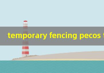  temporary fencing pecos tx